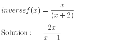 The inverse of f(x)= x/((x+2)) is -(2x)/(x-1)